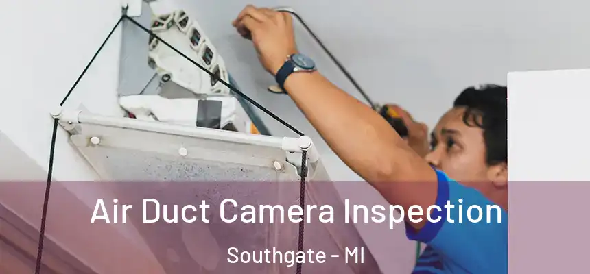 Air Duct Camera Inspection Southgate - MI