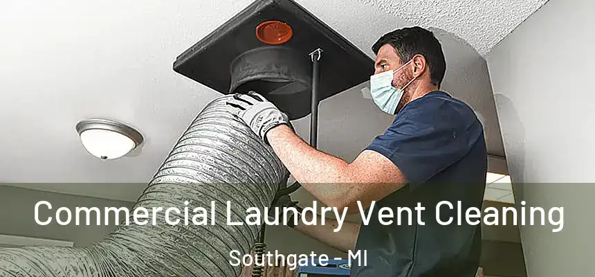 Commercial Laundry Vent Cleaning Southgate - MI