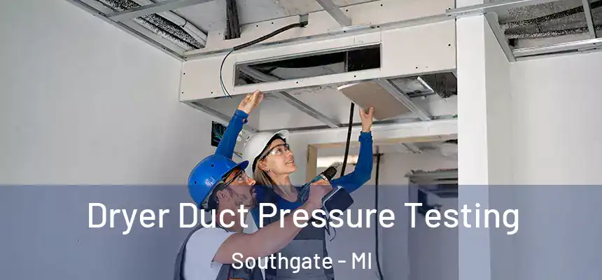 Dryer Duct Pressure Testing Southgate - MI