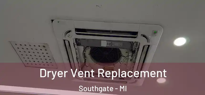  Dryer Vent Replacement Southgate - MI