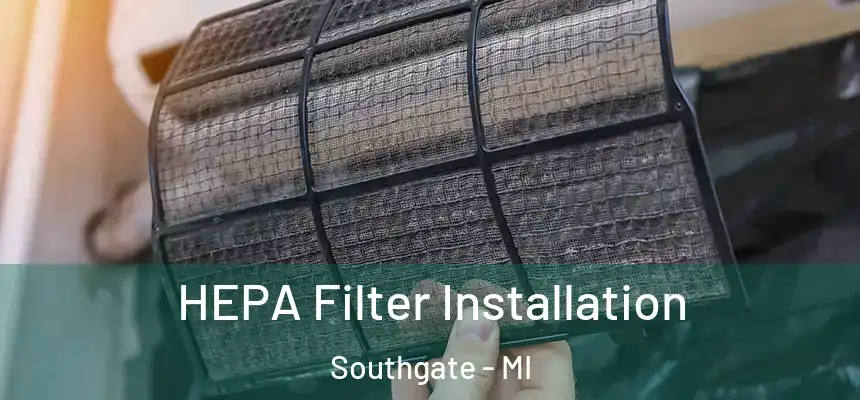  HEPA Filter Installation Southgate - MI