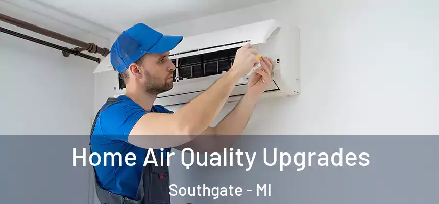 Home Air Quality Upgrades Southgate - MI