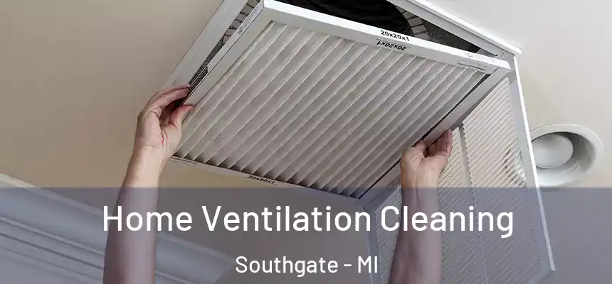 Home Ventilation Cleaning Southgate - MI