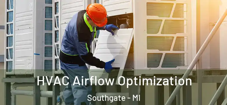  HVAC Airflow Optimization Southgate - MI