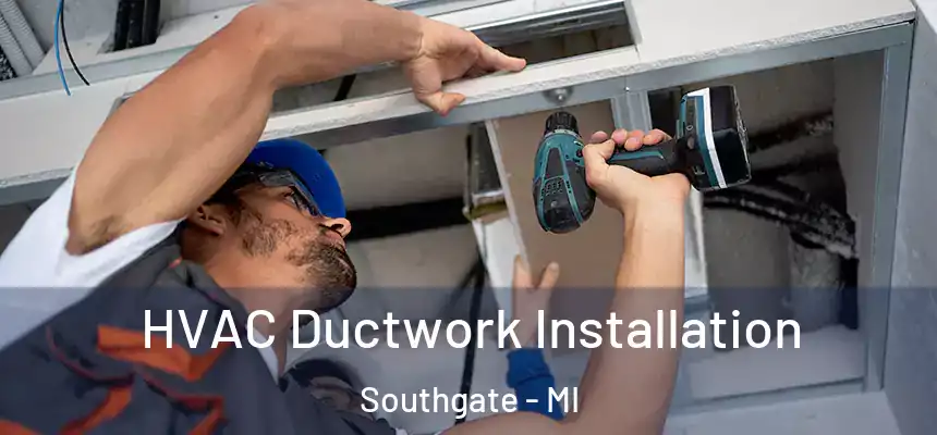  HVAC Ductwork Installation Southgate - MI