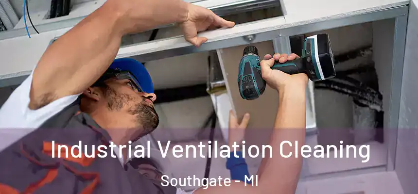 Industrial Ventilation Cleaning Southgate - MI