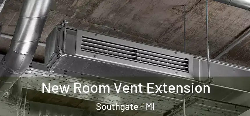  New Room Vent Extension Southgate - MI