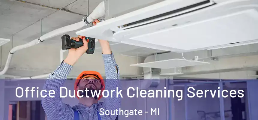 Office Ductwork Cleaning Services Southgate - MI