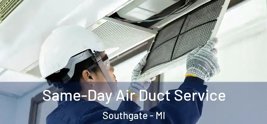  Same-Day Air Duct Service Southgate - MI